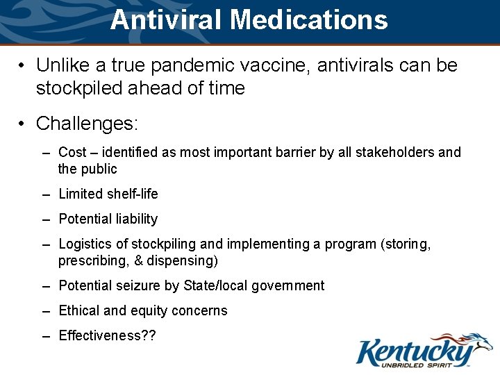 Antiviral Medications • Unlike a true pandemic vaccine, antivirals can be stockpiled ahead of