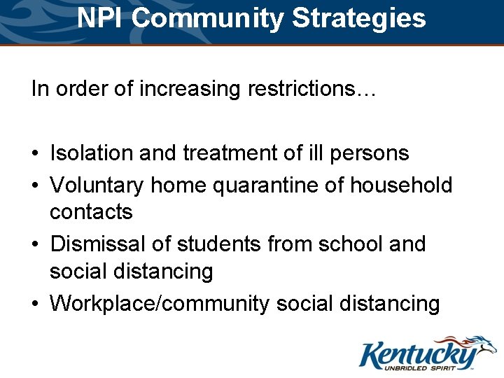 NPI Community Strategies In order of increasing restrictions… • Isolation and treatment of ill