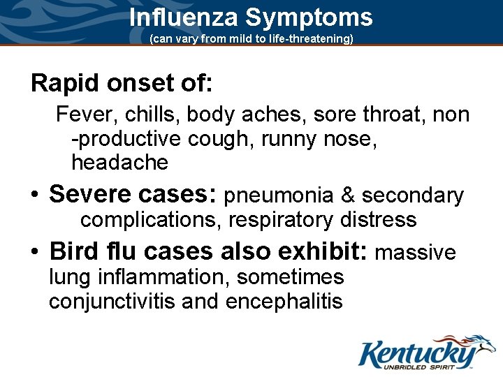 Influenza Symptoms (can vary from mild to life-threatening) Rapid onset of: Fever, chills, body