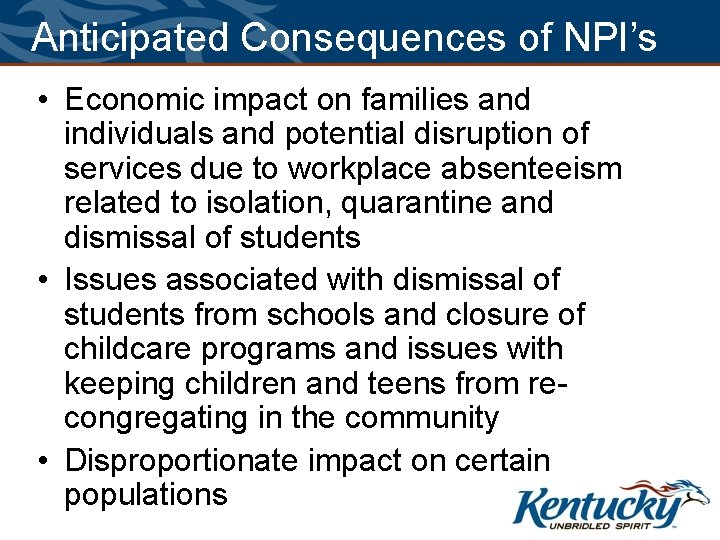 Anticipated Consequences of NPI’s • Economic impact on families and individuals and potential disruption