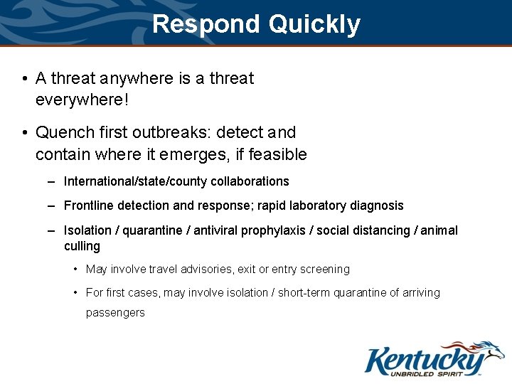 Respond Quickly • A threat anywhere is a threat everywhere! • Quench first outbreaks: