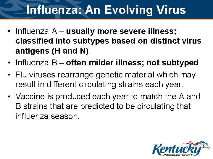 Influenza: An Evolving Virus • Influenza A – usually more severe illness; classified into