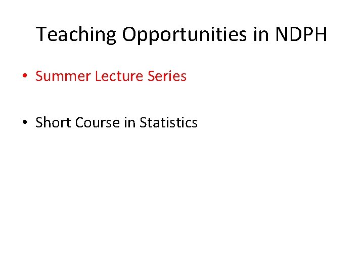 Teaching Opportunities in NDPH • Summer Lecture Series • Short Course in Statistics 