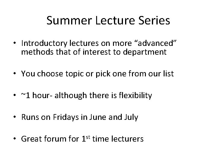Summer Lecture Series • Introductory lectures on more “advanced” methods that of interest to