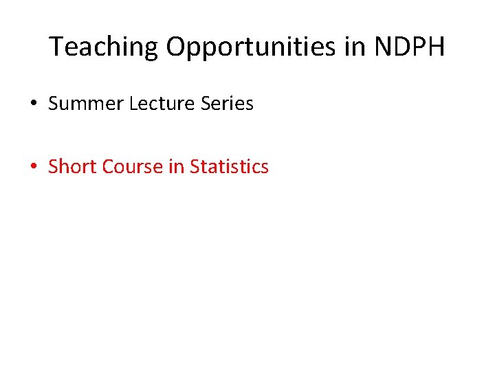 Teaching Opportunities in NDPH • Summer Lecture Series • Short Course in Statistics 