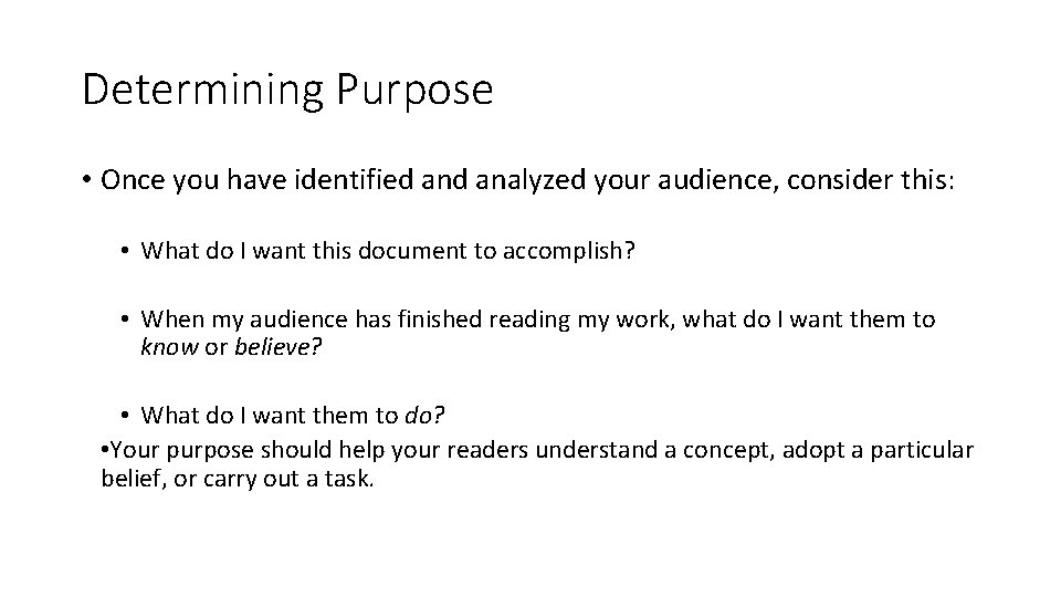 Determining Purpose • Once you have identified analyzed your audience, consider this: • What Determining Purpose • Once you have identified analyzed your audience, consider this: • What