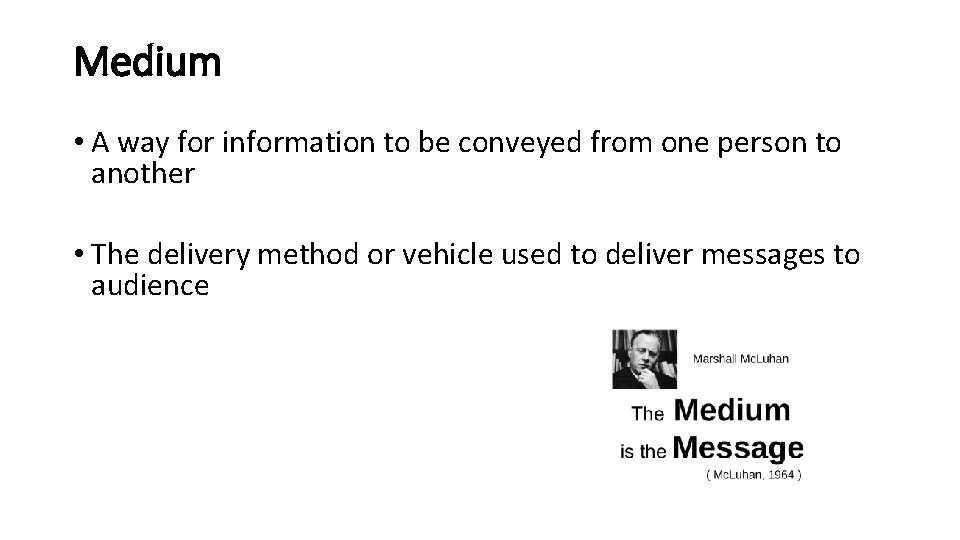 Medium • A way for information to be conveyed from one person to another Medium • A way for information to be conveyed from one person to another