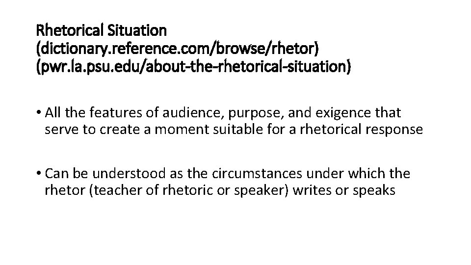 Rhetorical Situation (dictionary. reference. com/browse/rhetor) (pwr. la. psu. edu/about-the-rhetorical-situation) • All the features of Rhetorical Situation (dictionary. reference. com/browse/rhetor) (pwr. la. psu. edu/about-the-rhetorical-situation) • All the features of