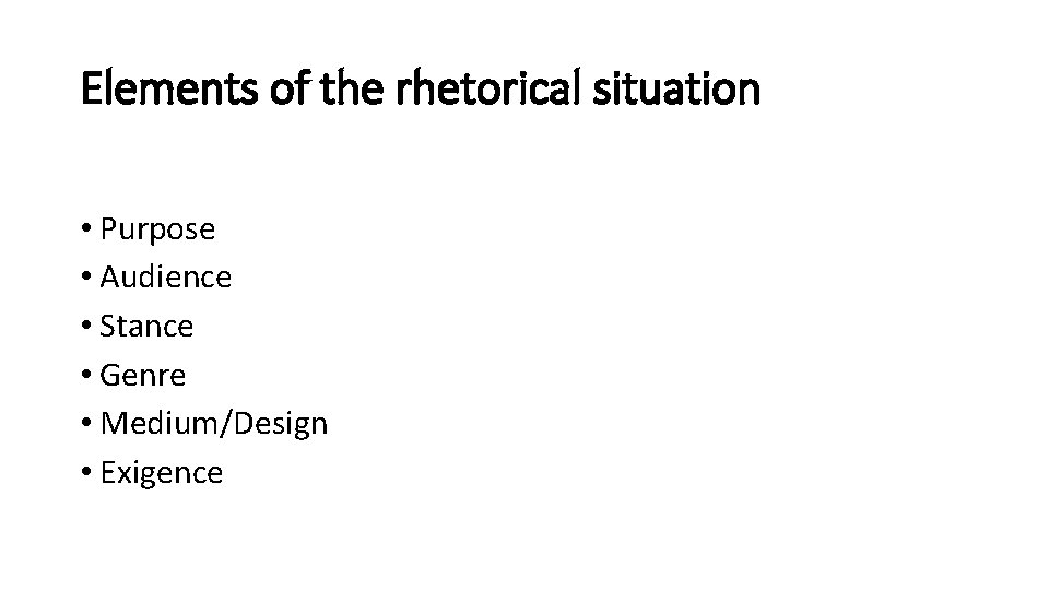 Elements of the rhetorical situation • Purpose • Audience • Stance • Genre • Elements of the rhetorical situation • Purpose • Audience • Stance • Genre •