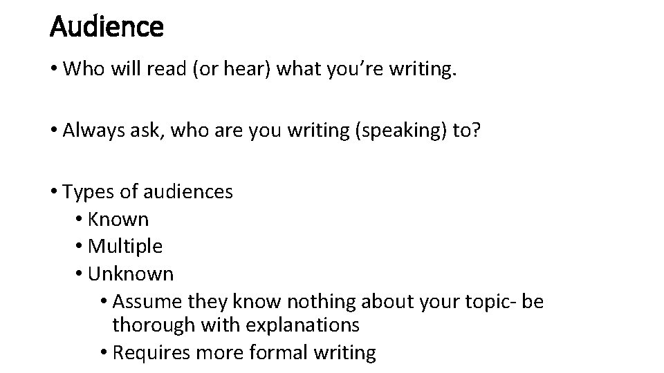Audience • Who will read (or hear) what you’re writing. • Always ask, who Audience • Who will read (or hear) what you’re writing. • Always ask, who