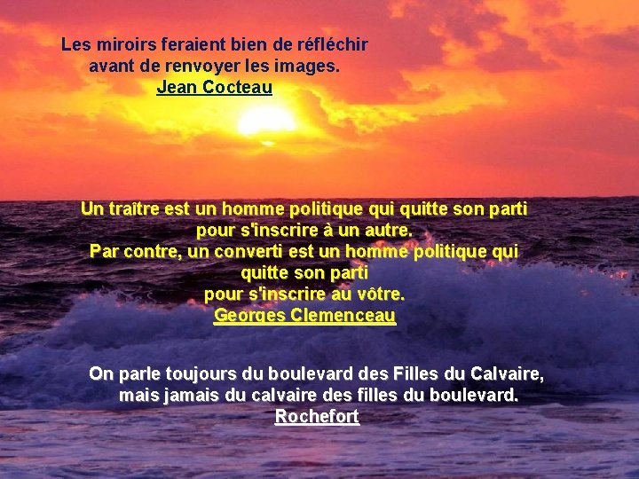 Les miroirs feraient bien de réfléchir avant de renvoyer les images. Jean Cocteau Un