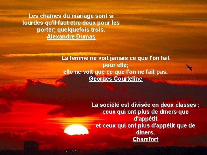 Les chaînes du mariage sont si lourdes qu'il faut être deux pour les porter;