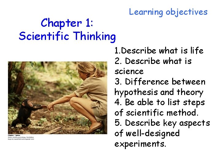 Chapter 1: Scientific Thinking Learning objectives 1. Describe what is life 2. Describe what