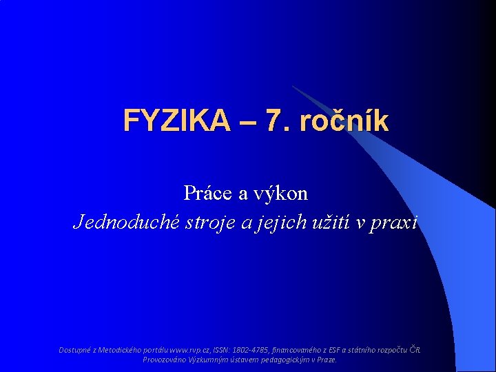 FYZIKA – 7. ročník Práce a výkon Jednoduché stroje a jejich užití v praxi