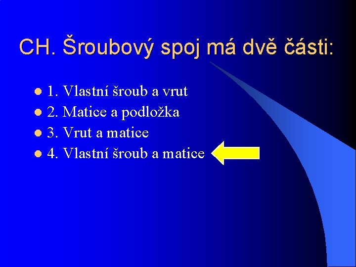 CH. Šroubový spoj má dvě části: 1. Vlastní šroub a vrut l 2. Matice