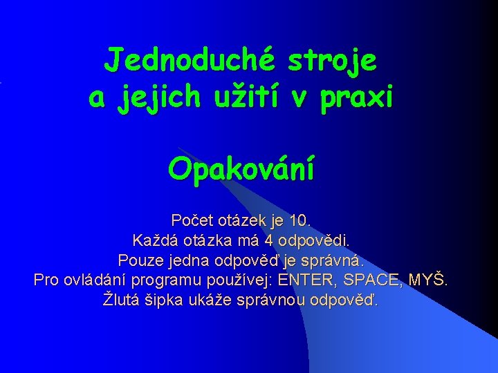 Jednoduché stroje a jejich užití v praxi Opakování Počet otázek je 10. Každá otázka