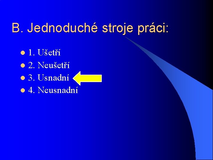 B. Jednoduché stroje práci: 1. Ušetří l 2. Neušetří l 3. Usnadní l 4.