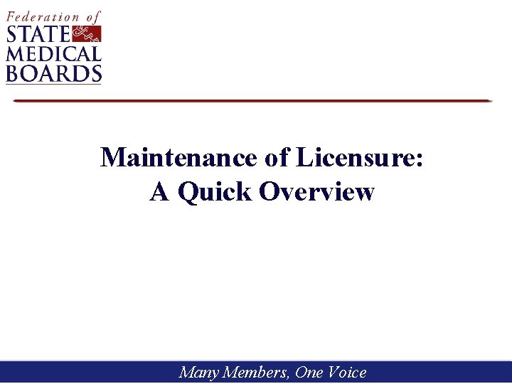 Maintenance of Licensure: A Quick Overview Many Members, One Voice 