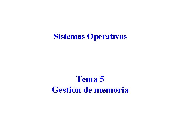 Sistemas Operativos Tema 5 Gestión de memoria 