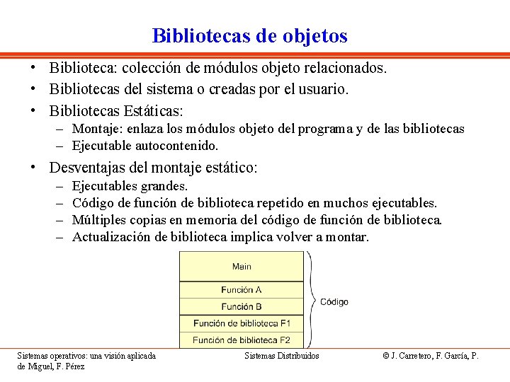 Bibliotecas de objetos • Biblioteca: colección de módulos objeto relacionados. • Bibliotecas del sistema