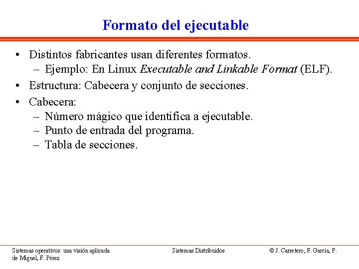 Formato del ejecutable • Distintos fabricantes usan diferentes formatos. – Ejemplo: En Linux Executable
