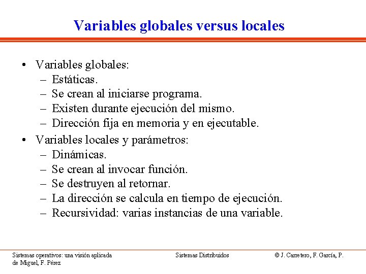 Variables globales versus locales • Variables globales: – Estáticas. – Se crean al iniciarse