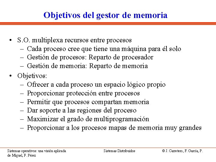 Objetivos del gestor de memoria • S. O. multiplexa recursos entre procesos – Cada