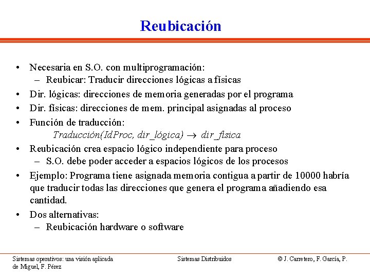 Reubicación • Necesaria en S. O. con multiprogramación: – Reubicar: Traducir direcciones lógicas a