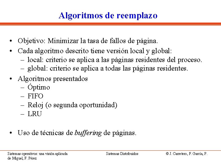 Algoritmos de reemplazo • Objetivo: Minimizar la tasa de fallos de página. • Cada