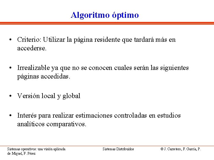 Algoritmo óptimo • Criterio: Utilizar la página residente que tardará más en accederse. •