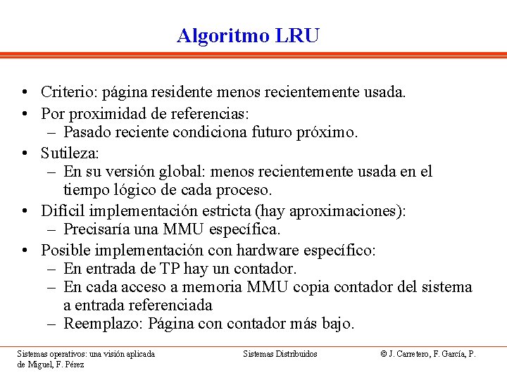 Algoritmo LRU • Criterio: página residente menos recientemente usada. • Por proximidad de referencias: