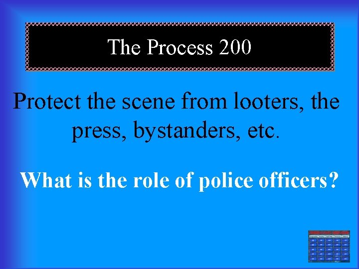 The Process 200 Protect the scene from looters, the press, bystanders, etc. What is