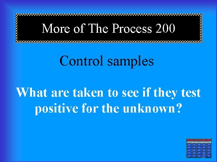 More of The Process 200 Control samples What are taken to see if they