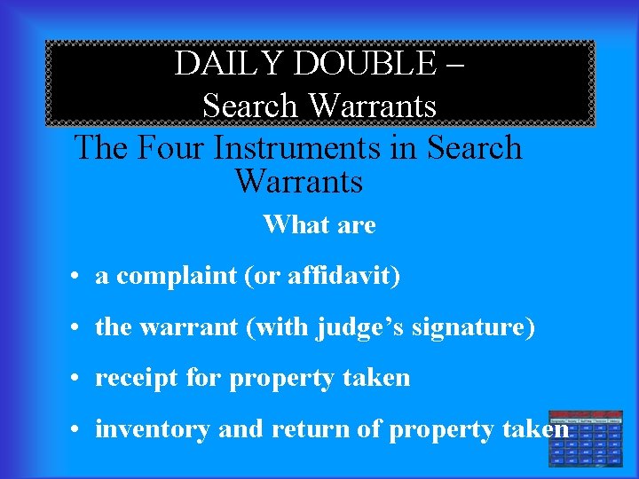 DAILY DOUBLE – Search Warrants The Four Instruments in Search Warrants What are •