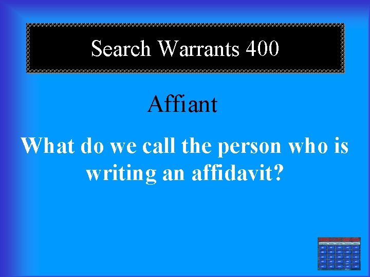 Search Warrants 400 Affiant What do we call the person who is writing an