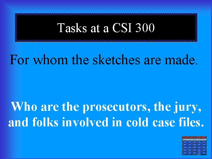 Tasks at a CSI 300 For whom the sketches are made. Who are the