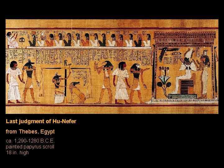 Last judgment of Hu-Nefer from Thebes, Egypt ca. 1, 290 -1280 B. C. E.