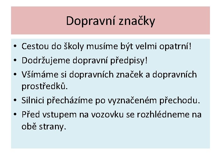 Dopravní značky • Cestou do školy musíme být velmi opatrní! • Dodržujeme dopravní předpisy!