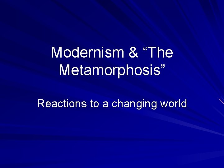 Modernism & “The Metamorphosis” Reactions to a changing world 