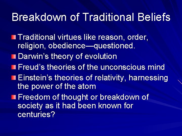 Breakdown of Traditional Beliefs Traditional virtues like reason, order, religion, obedience—questioned. Darwin’s theory of