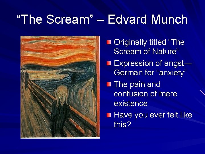 “The Scream” – Edvard Munch Originally titled “The Scream of Nature” Expression of angst—