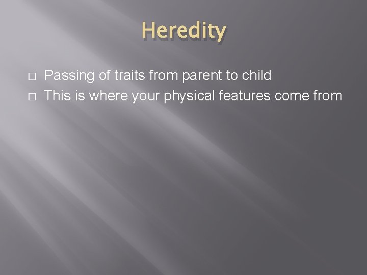 Heredity � � Passing of traits from parent to child This is where your