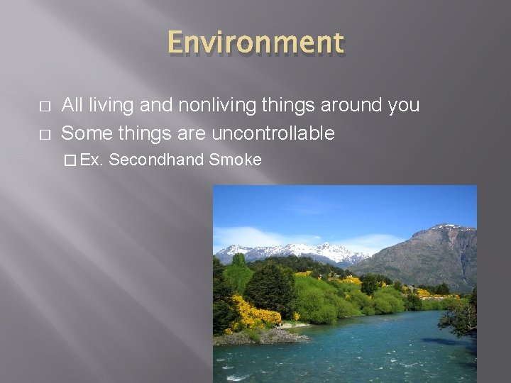 Environment � � All living and nonliving things around you Some things are uncontrollable