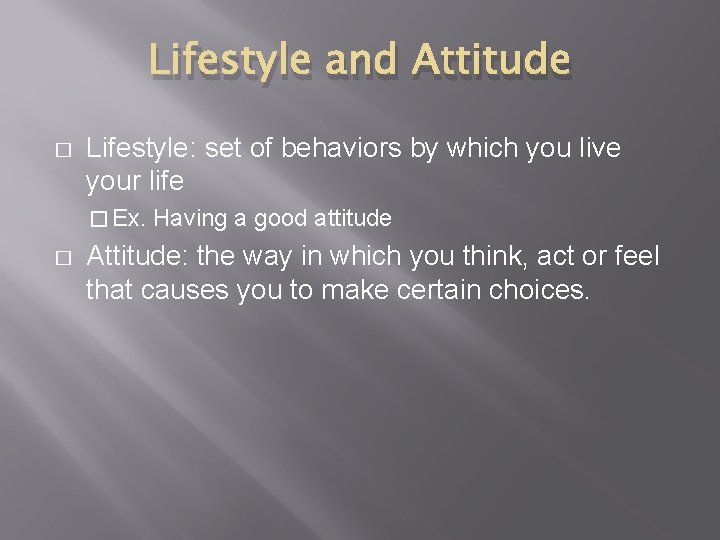 Lifestyle and Attitude � Lifestyle: set of behaviors by which you live your life