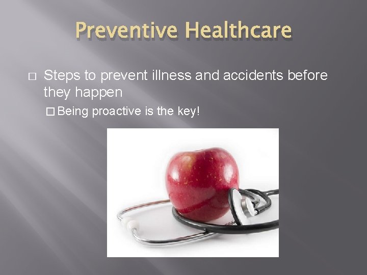 Preventive Healthcare � Steps to prevent illness and accidents before they happen � Being