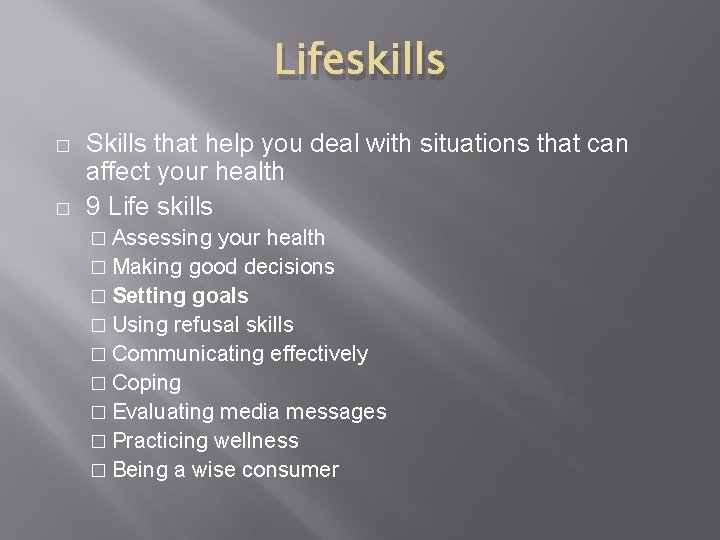 Lifeskills � � Skills that help you deal with situations that can affect your