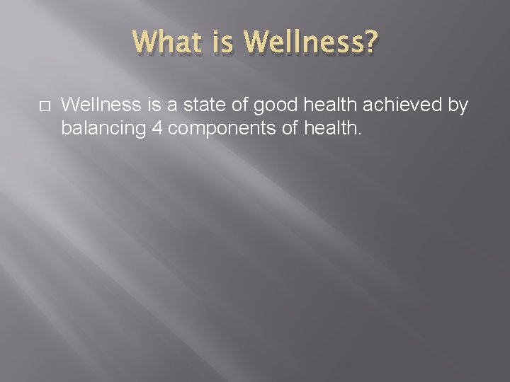 What is Wellness? � Wellness is a state of good health achieved by balancing
