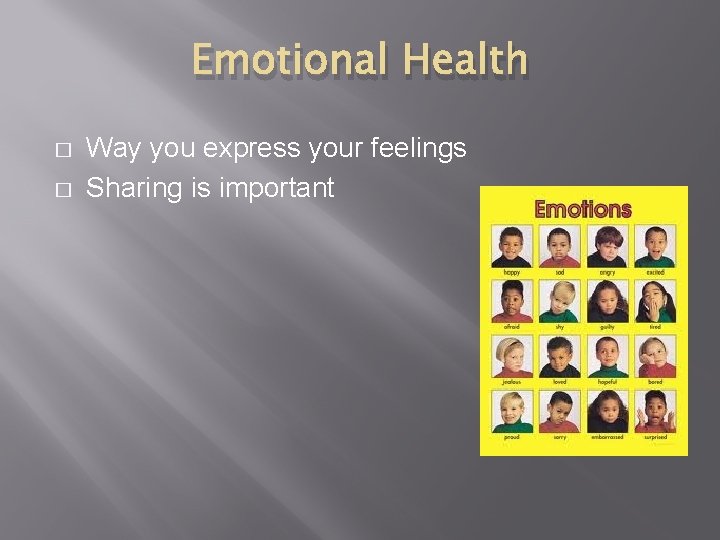 Emotional Health � � Way you express your feelings Sharing is important 