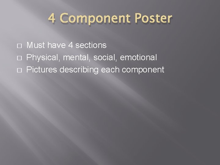 4 Component Poster � � � Must have 4 sections Physical, mental, social, emotional