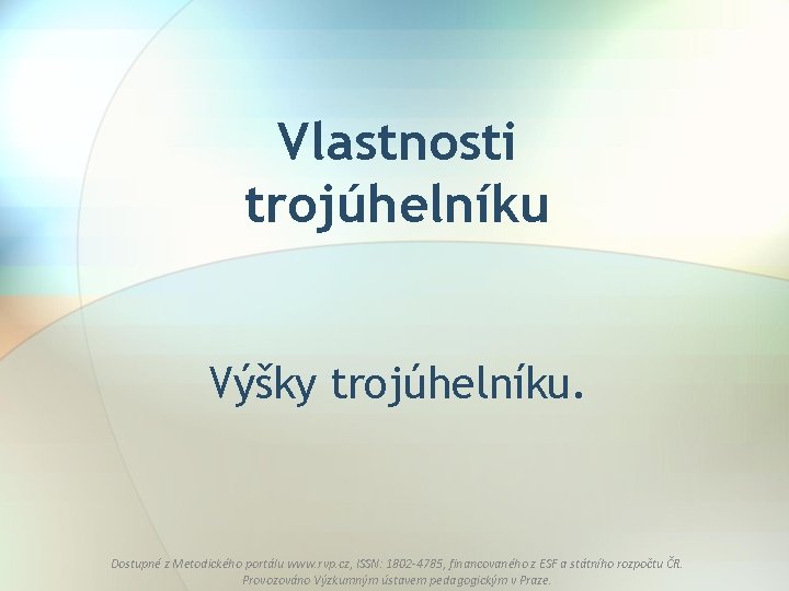 Vlastnosti trojúhelníku Výšky trojúhelníku. Dostupné z Metodického portálu www. rvp. cz, ISSN: 1802 -4785,